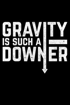 Gravity Is Such A Downer: Lined A5 Notebook for Scientist