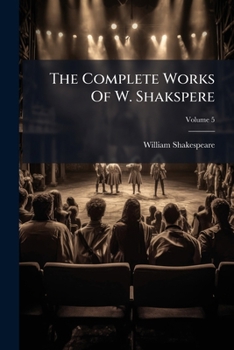 Paperback The Complete Works Of W. Shakspere; Volume 5 Book