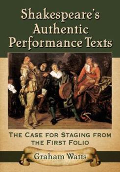 Paperback Shakespeare's Authentic Performance Texts: The Case for Staging from the First Folio Book