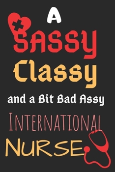 Paperback A Sassy Classy and a Bit Bad Assy International Nurse: Perfect Gift (100 Pages, Blank Notebook, 6 x 9) (Cool Notebooks) Paperback Book