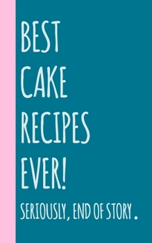 Paperback Best Cake Recipes Ever: Small Blank Notebook for Creating Your Own Personal Cookbook and Saving Your Favorite Recipes and Related Notes and St Book