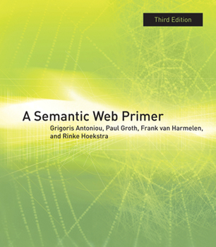 A Semantic Web Primer (Cooperative Information Systems) - Book  of the Information Systems