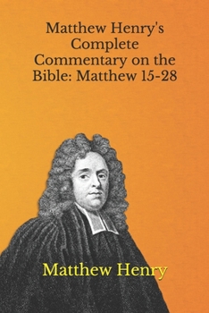 Paperback Matthew Henry's Complete Commentary on the Bible: Matthew 15-28 Book