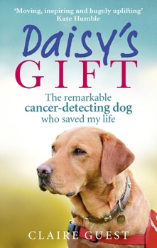 Paperback Daisy's Gift: The Remarkable Cancer-Detecting Dog Who Saved My Life Book