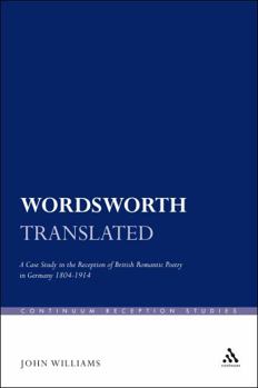 Hardcover Wordsworth Translated: A Case Study in the Reception of British Romantic Poetry in Germany 1804-1914 Book