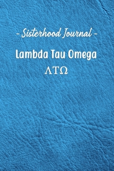 Sisterhood Journal Lambda Tau Omega: Gift Planner for Greek Sororities, Sorority Sisters and Alumni