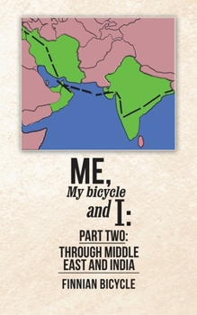 Paperback Me, My bicycle and I: Part Two: Through Middle East and India Book