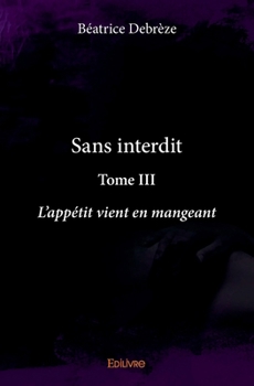 Paperback Sans interdit - Tome III: L'appétit vient en mangeant [French] Book