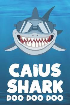 Caius - Shark Doo Doo Doo: Blank Ruled Name Personalized & Customized Shark Notebook Journal for Boys & Men. Funny Sharks Desk Accessories Item for ... Supplies, Birthday & Christmas Gift for Men.