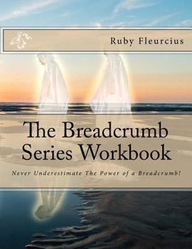 Paperback The Breadcrumb Series Workbook: Never Underestimate The Power of a Breadcrumb! Book