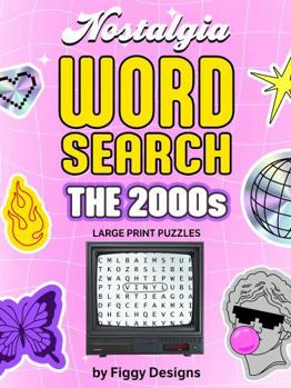 2000s Nostalgia Word Search Puzzles - Large Print: Early 2000s-themed Puzzles featuring Music, TV, Movies, Toys, Fashion, School, Celebrities, and Pop Culture