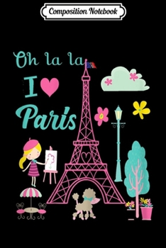 Paperback Composition Notebook: Oh la la I love Paris Eiffel tower French Traditions Journal/Notebook Blank Lined Ruled 6x9 100 Pages Book
