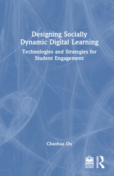 Hardcover Designing Socially Dynamic Digital Learning: Technologies and Strategies for Student Engagement Book