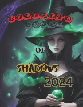 Coloring Book Of Shadows 2024: A timeless Season of The Witch Oracle Cards To Unleash the Power of Magic with Enchanting Scenes and Potent Spells for Success, Relief, Love, and Protection