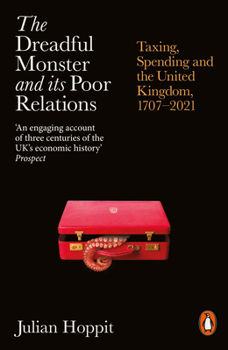 Paperback The Dreadful Monster and Its Poor Relations: Taxing, Spending and the United Kingdom, 1707-2021 Book