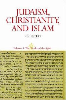 Paperback Judaism, Christianity, and Islam: The Classical Texts and Their Interpretation, Volume III: The Works of the Spirit Book