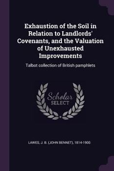 Paperback Exhaustion of the Soil in Relation to Landlords' Covenants, and the Valuation of Unexhausted Improvements: Talbot collection of British pamphlets Book