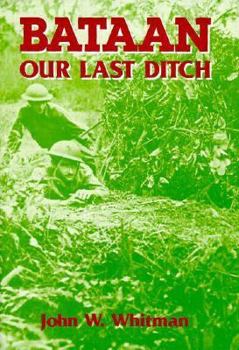 Hardcover Bataan, Our Last Ditch: The Bataan Campaign, 1942 Book
