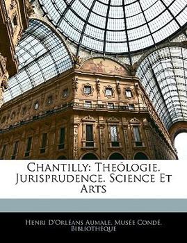 Paperback Chantilly: The?logie. Jurisprudence. Science Et Arts [French] Book