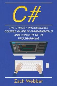 Paperback C#: The Utmost Intermediate Course Guide In Fundamentals And Concept Of C# Programming Book