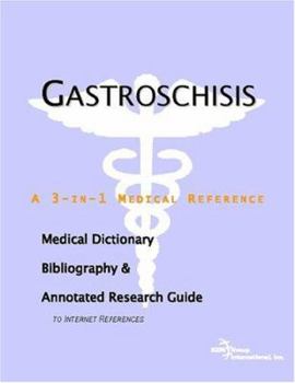 Paperback Gastroschisis: A Medical Dictionary, Bibliography, And Annotated Research Guide To Internet References Book