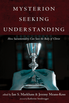 Hardcover Mysterion Seeking Understanding: How Sacramentality Can Save the Body of Christ Book