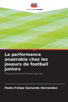 Paperback La performance anaérobie chez les joueurs de football juniors [French] Book
