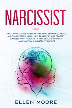 Paperback Narcissist: The Surviral Guide to Break Free From Emotional Abuse and Toxic People, Learn How to Identify and Protect Yourself Fro Book