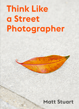 Paperback Think Like a Street Photographer: How to Think Like a Street Photographer Book