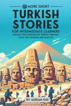 69 More Short Turkish Stories for Intermediate Learners: Engage with Intermediate Turkish Through Tales That Intrigue and Educate!