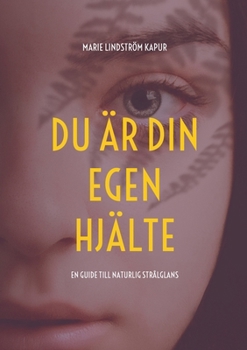 Du �r din egen hj�lte: En guide till naturlig str�lglans