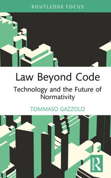 Hardcover Law Beyond Code: Technology and the Future of Normativity Book