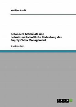 Paperback Besondere Merkmale und betriebswirtschaftliche Bedeutung des Supply Chain Management [German] Book