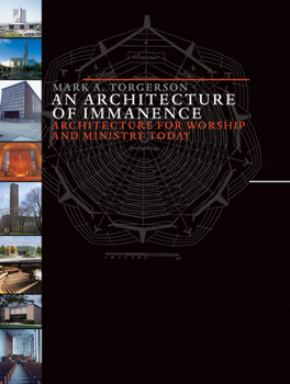 An Architecture of Immanence: Architecture for Worship and Ministry Today - Book  of the Calvin Institute of Christian Worship Liturgical Studies