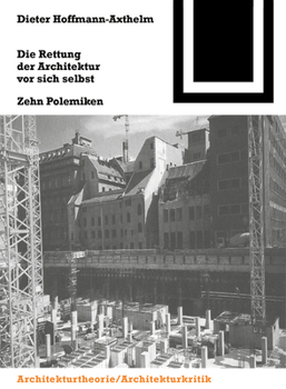 Paperback Die Rettung Der Architektur VOR Sich Selbst: Zehn Polemiken [German] Book