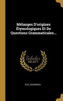 Hardcover Mélanges D'origines Étymologiques Et De Questions Grammaticales... [French] Book