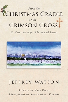 Paperback From the CHRISTMAS CRADLE to the CRIMSON CROSS: 20 Watercolors for Advent and Easter Book