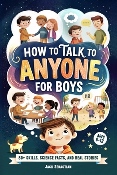 How to Talk to Anyone for Boys 8-12: 52 Weeks of Social Skills Challenges, Surprising Stories, and Science Facts - To Make Real Friends and Thrive in Any Social Situation