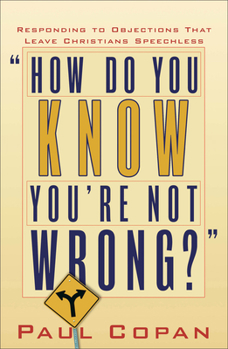 Paperback How Do You Know You're Not Wrong?: Responding to Objections That Leave Christians Speechless Book