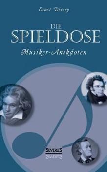 Paperback Die Spieldose: Musiker-Anekdoten über Wagner, Strauß, Schubert, Schumann, Haydn u. v. a. [German] Book