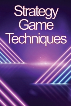 Paperback Strategy Game Techniques: In no time, you'll be the best strategy game player! Book