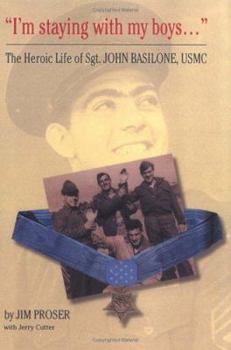 "I'm Staying with My Boys..." The Heroic Life of Sgt. John Basilone, USMC