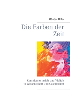 Paperback Die Farben der Zeit: Komplementarität und Vielfalt in Wissenschaft und Gesellschaft [German] Book