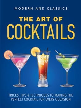 Paperback The Art of Cocktails: Tricks, Tips & Techniques to Making the Perfect Cocktail for Every Occasion Book