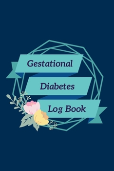 Gestational Diabetes Log Book: Blood Sugar Monitoring Journal with Notes, Breakfast, Lunch, Dinner, Snacks Before & After Tracking, Blue Cover
