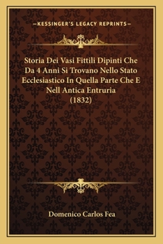 Paperback Storia Dei Vasi Fittili Dipinti Che Da 4 Anni Si Trovano Nello Stato Ecclesiastico In Quella Parte Che E Nell Antica Entruria (1832) [Italian] Book