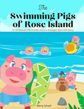 The Swimming Pigs of Rose Island: A Caribbean Mermaids (Cora's Voyage) Spin-Off Story