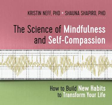 Audio CD The Science of Mindfulness and Self-Compassion: How to Build New Habits to Transform Your Life Book