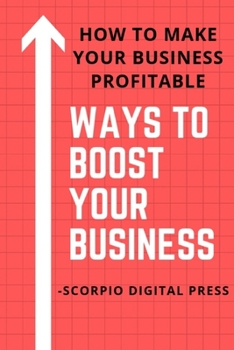 Paperback Ways to Boost Your Business: How to Make Your Business Profitable Book