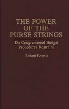 Hardcover The Power of the Purse Strings: Do Congressional Budget Procedures Restrain? Book